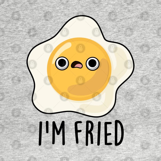 I'm Fried Cute Fried Egg Pun by punnybone